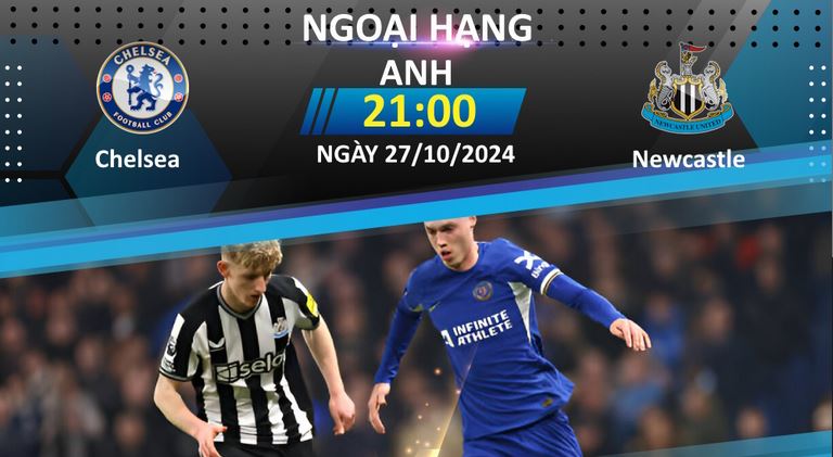 Nhận định Chelsea vs Newcastle United lúc 21h ngày 27/10/2024: Chiến thắng cho Chelsea - Ảnh 3